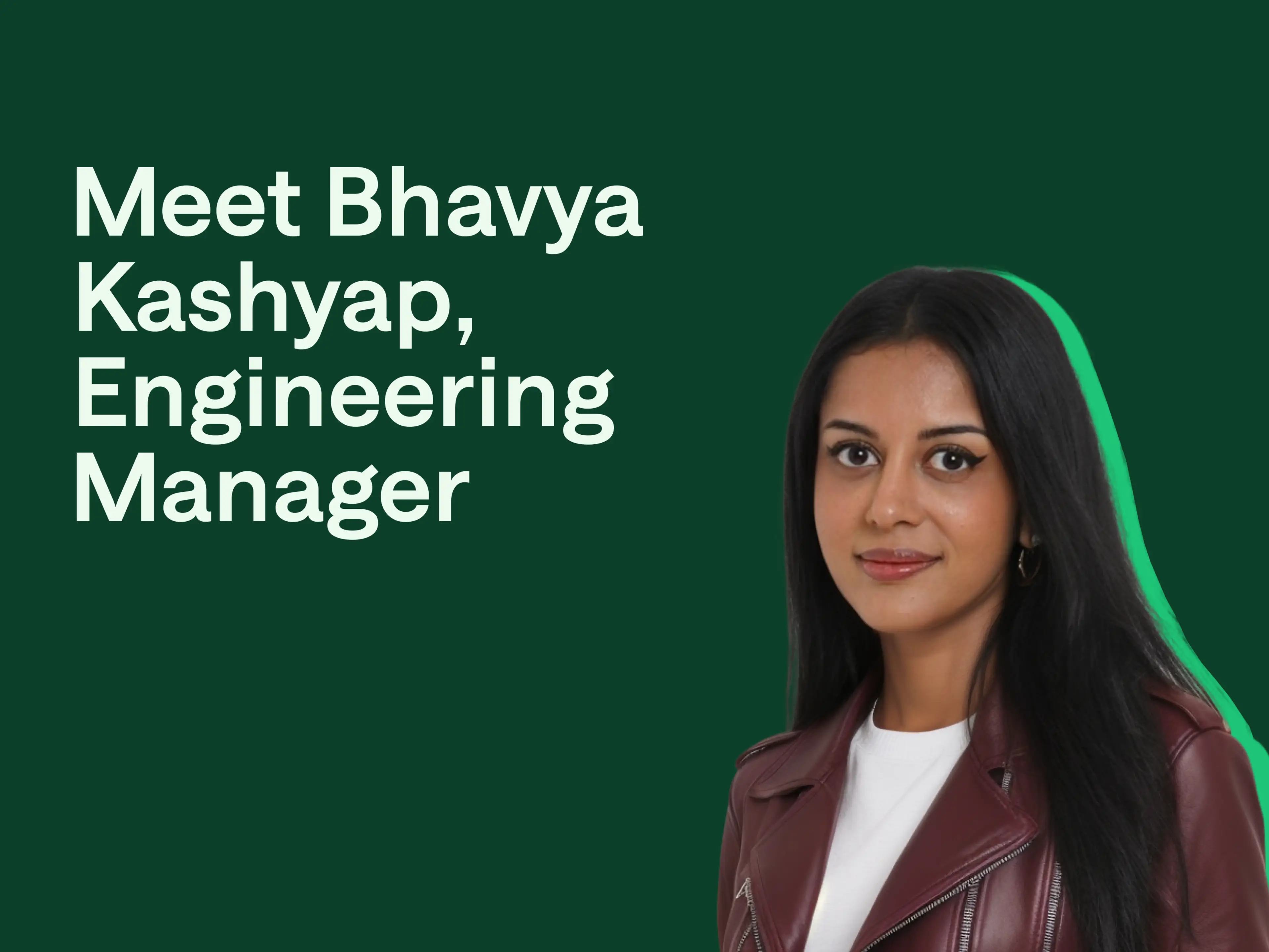 Meet Bhavya Kashyap, Engineering Manager